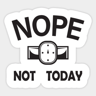 Nope Not Today Sticker